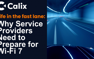 Life in the Fast Lane: Why Service Providers Need to *Prepare* for Wi-Fi 7